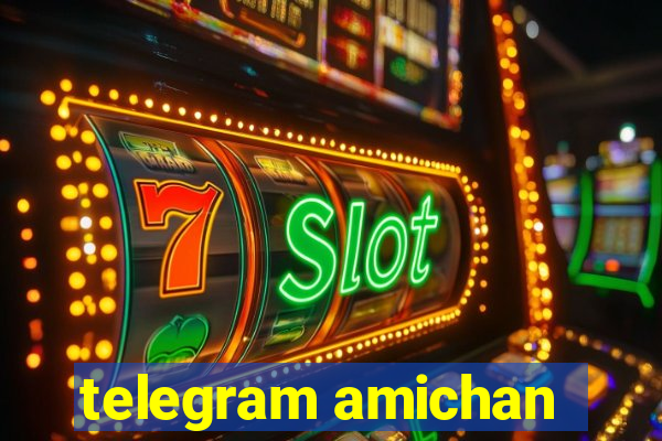 telegram amichan